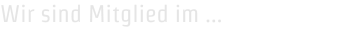 Wir sind Mitglied im …